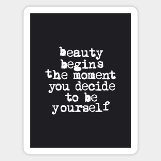 Beauty Begins the Moment You Decide to Be Yourself Magnet